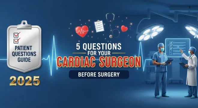 5 Things to Ask Your Cardiac Surgeon Before Surgery