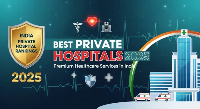 Best Private Hospitals Providing Premium Healthcare Services in India in 2025