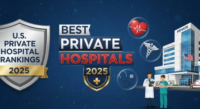 Best Private Hospitals Providing Premium Healthcare Services in the United States in 2025